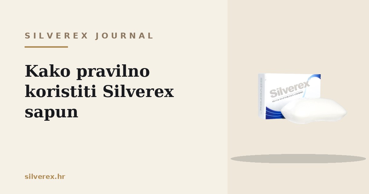 Jednostavan korak svakodnevne njege: kako pravilno koristiti Silverex sapun